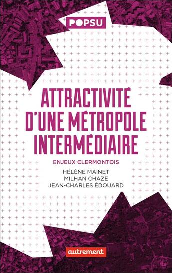 Couverture du livre « Attractivité d'une métropole intermédiaire : Enjeux clermontois » de Jean-Charles Edouard et Milhan Chaze et Helene Mainet aux éditions Autrement