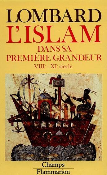 Couverture du livre « L'islam dans sa premiere grandeur - viiie - xie siecle » de Maurice Lombard aux éditions Flammarion