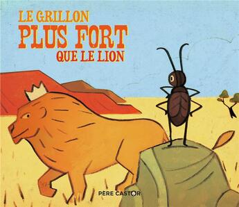 Couverture du livre « Le grillon plus fort que le lion » de Albena Ivanovitch-Lair et Regis Lejonc aux éditions Pere Castor