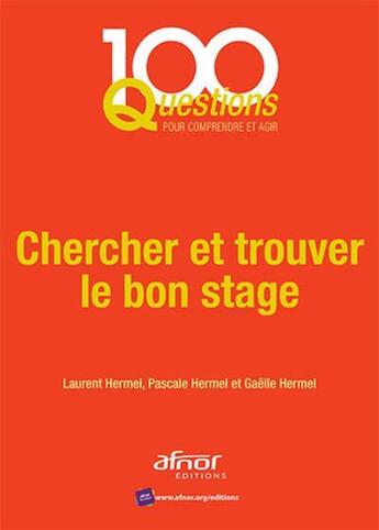 Couverture du livre « Chercher et trouver le bon stage (2e édition) » de Hermel/Laurent et Pascale Hermel et Gaelle Hermel aux éditions Afnor