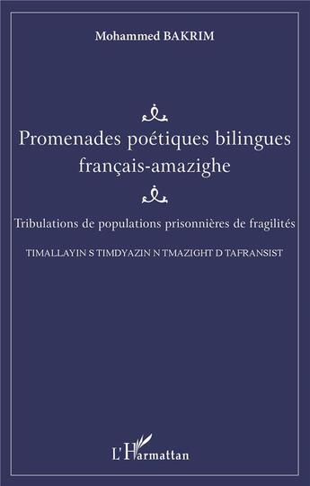 Couverture du livre « Promenades poétiques bilingues francaise-amazighe : tribulations de populations prisonnières de fragilités » de Mohammed Bakrim aux éditions L'harmattan