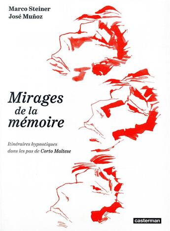 Couverture du livre « Mirages de la mémoire ; itiniéraires hypnotiques dans les pas de Corto Maltese » de Hugo Pratt et Jose Munoz et Marco Steiner aux éditions Casterman