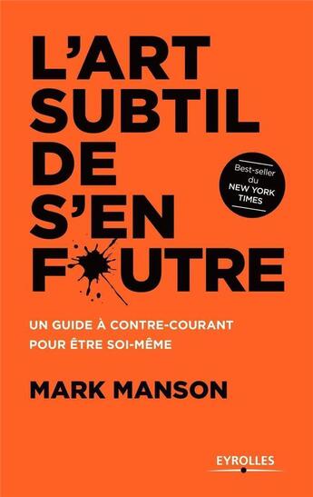 Couverture du livre « L'art subtil de s'en foutre ; un guide à contre-courant pour être soi-même » de Mark Manson aux éditions Eyrolles