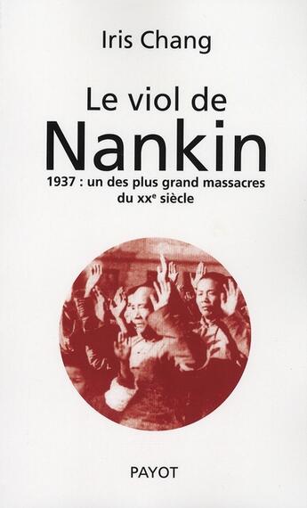 Couverture du livre « Le viol de Nankin ; l'holocauste oublié de la seconde guerre mondiale » de Iris Chang/Corinne M aux éditions Payot