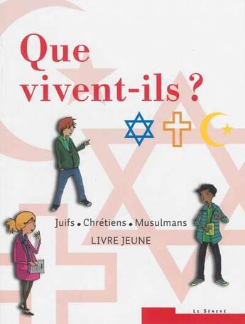 Couverture du livre « Que vivent-ils ? ; juifs - chrétiens - musulmans ; livre jeune » de  aux éditions Le Seneve