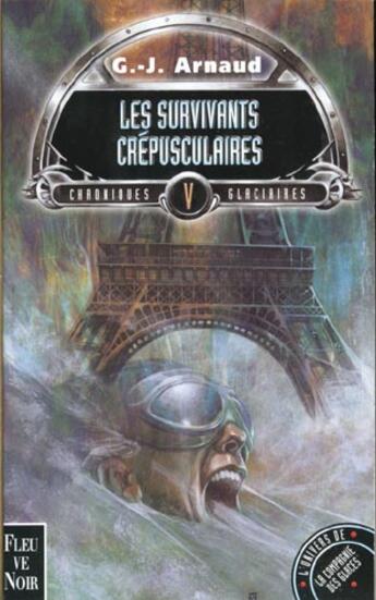 Couverture du livre « Chroniques glaciaires t.5 : les survivants crépusculaires » de Georges-Jean Arnaud aux éditions Fleuve Editions