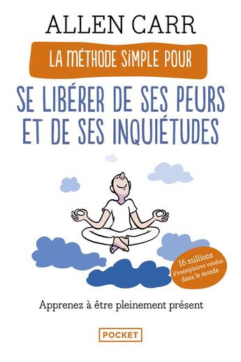 Couverture du livre « La méthode simple pour se libérer de ses peurs et de ses inquiétudes » de Allen Carr aux éditions Pocket