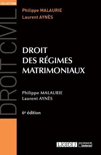 Couverture du livre « Droit des régimes matrimoniaux (6e édition) » de Philippe Malaurie et Laurent Aynes aux éditions Lgdj