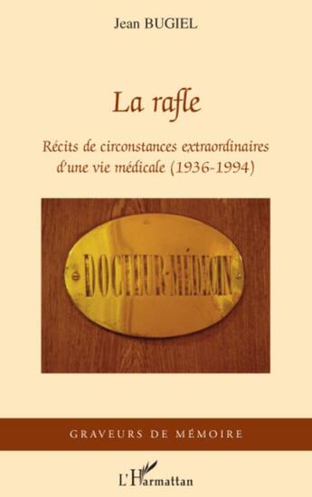 Couverture du livre « La rafle ; récits de circonstances extraordinaires d'une vie médicale 1936-1994 » de Jean Bugiel aux éditions L'harmattan