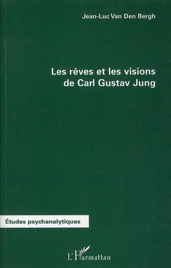 Couverture du livre « Les rêves et les visions de Carl Gustav Jung » de Jean-Luc Van Den Bergh aux éditions L'harmattan