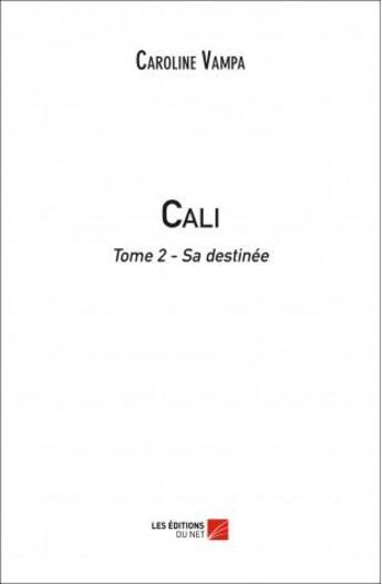 Couverture du livre « Cali t.2 ; sa destinée » de Caroline Vampa aux éditions Editions Du Net