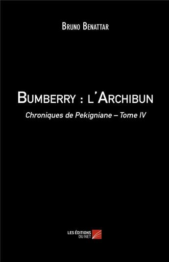 Couverture du livre « Bumberry : l'archibun ; chroniques de Pekingniane t.4 » de Bruno Benattar aux éditions Editions Du Net