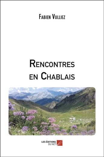 Couverture du livre « Rencontres en Chablais » de Fabien Vulliez aux éditions Editions Du Net