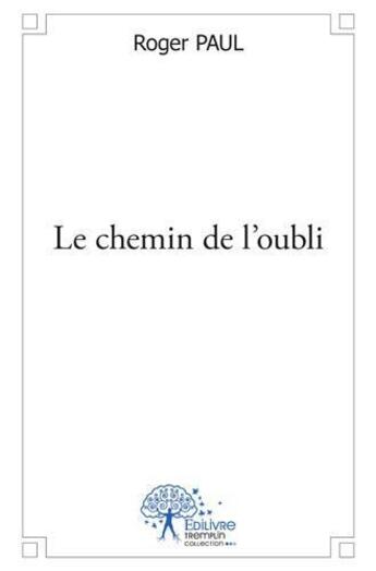 Couverture du livre « Le chemin de l'oubli » de Paul Roger aux éditions Edilivre