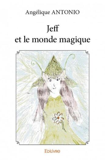 Couverture du livre « Jeff et le monde magique » de Angelique Antonio aux éditions Edilivre