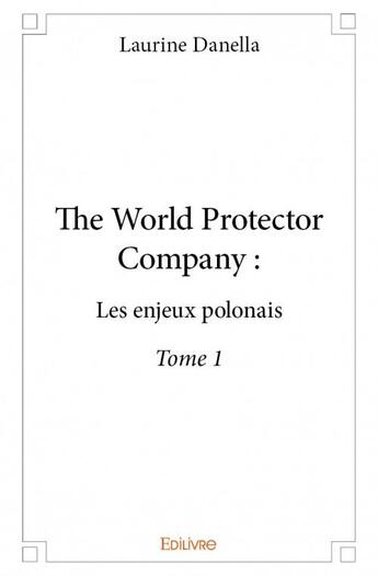 Couverture du livre « The world protector company : les enjeux polonais t.1 » de Laurine Danella aux éditions Edilivre