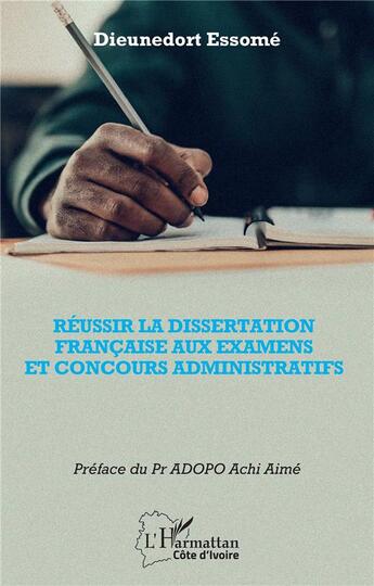 Couverture du livre « Réussir la dissertation française aux examens et concours administratifs » de Dieunedort Essome aux éditions L'harmattan