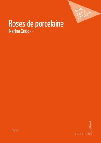 Couverture du livre « Roses de porcelaine » de Marina Ondo aux éditions Mon Petit Editeur