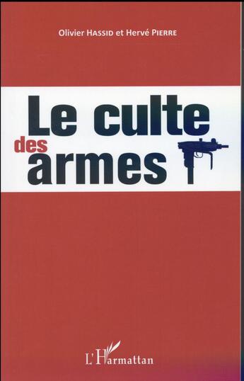 Couverture du livre « Le culte des armes » de Herve Pierre et Olivier Hassid aux éditions L'harmattan