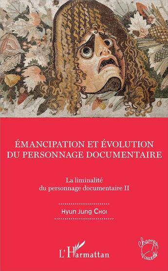 Couverture du livre « Émancipation et évolution du personnage documentaire t.2 ; la liminalité du personnage documentaire » de Choi Hyun Jung aux éditions L'harmattan