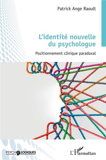 Couverture du livre « L'identité nouvelle du psychologue : Positionnement clinique paradoxal » de Patrick-Ange Raoult aux éditions L'harmattan