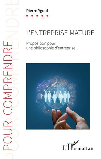 Couverture du livre « L'entreprise mature ; proposition pour une philosophie d'entreprise » de Pierre Ygouf aux éditions L'harmattan