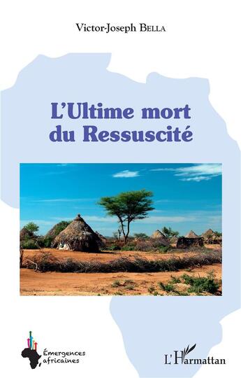 Couverture du livre « L'ultime mort du ressuscité » de Victor Joseph Bella aux éditions L'harmattan