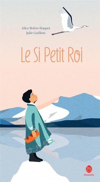 Couverture du livre « Le si petit roi » de Alice Briere-Haquet et Julie Guillem aux éditions Hongfei