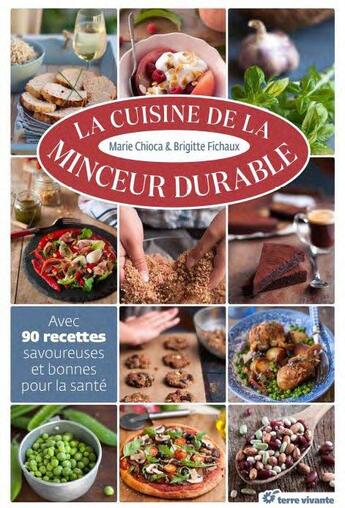 Couverture du livre « La cuisine de la minceur durable ; avec 90 recettes savoureuses et bonnes pour la santé » de Marie Chioca et Brigitte Mercier-Fichaux aux éditions Terre Vivante