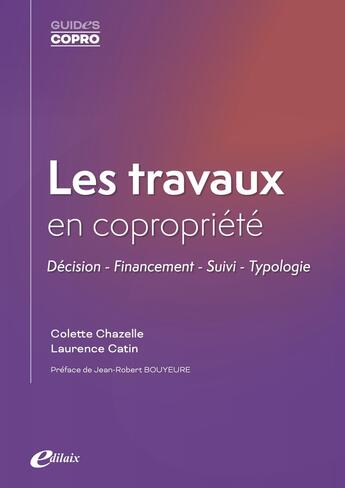 Couverture du livre « Les travaux en copropriété : Décision - Financement - Suivi - Typologie » de Laurence Catin et Colette Chazelle aux éditions Edilaix