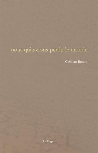 Couverture du livre « Nous qui avions perdu le monde » de Clement Bondu aux éditions De La Crypte