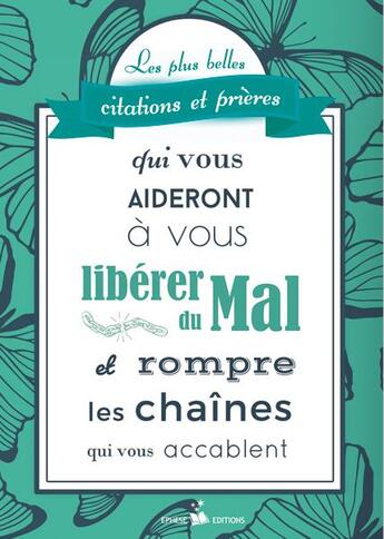 Couverture du livre « Les plus belles citations et prières qui vous aideront à vous libérer du mal et rompre les chaines qui vous accablent » de Lionel Marcillaud aux éditions Ephese