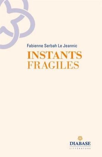 Couverture du livre « Instants fragiles » de Fabienne Serbah Le Jeannic aux éditions Diabase