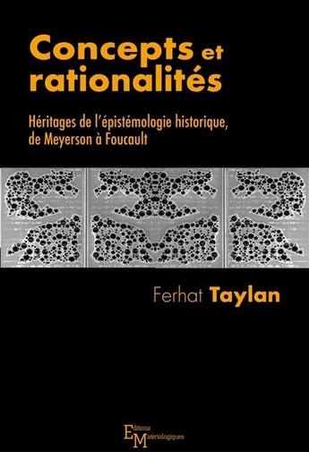 Couverture du livre « Concepts et rationalités ; héritages de l'épistémologie historique, de Meyerson à Foucault » de Ferhat Taylan aux éditions Editions Matériologiques