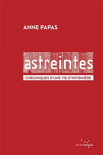 Couverture du livre « Astreintes ; chroniques d'une vie d'infirmière » de Papas Anne aux éditions Rue De L'echiquier