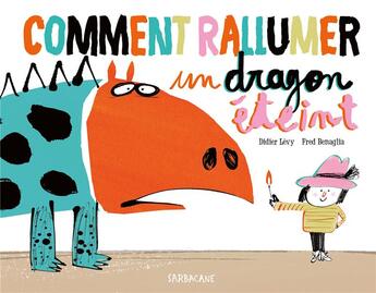 Couverture du livre « Comment rallumer un dragon éteint » de Didier Lévy et Fred Benaglia aux éditions Sarbacane