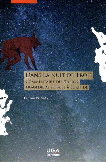 Couverture du livre « Dans la nuit de Troie : commentaire du rhésos, tragédie attribuée à Euripide » de Caroline Plichon aux éditions Uga Éditions