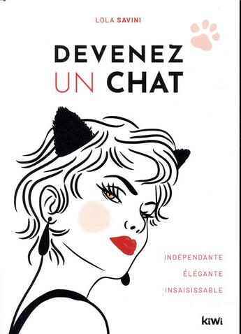 Couverture du livre « Devenez un chat ; indépendante, élégante, irrésistible » de Lola Savini aux éditions Kiwi