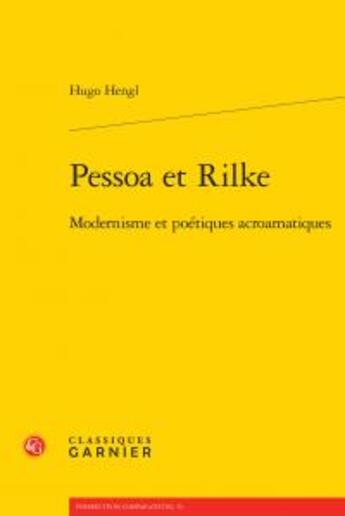 Couverture du livre « Pessoa et Rilke ; modernisme et poétiques acroamatiques » de Hengl Hugo aux éditions Classiques Garnier