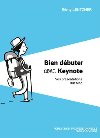 Couverture du livre « Bien debuter avec keynote - vos presentations sur mac » de Remy Lentzner aux éditions Remylent