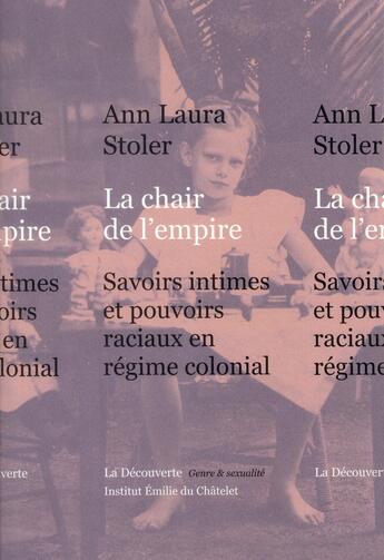 Couverture du livre « La chair de l'empire ; savoirs intimes et pouvoirs raciaux en régime colonial » de Ann Laura Stoler et Eric Fassin aux éditions La Decouverte