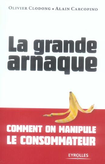 Couverture du livre « La grande arnaque - comment on manipule le consommateur » de Clodong/Carcopino aux éditions Organisation