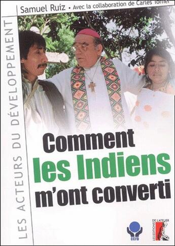 Couverture du livre « Comment les indiens m'ont converti » de Mgr Ruiz S aux éditions Editions De L'atelier