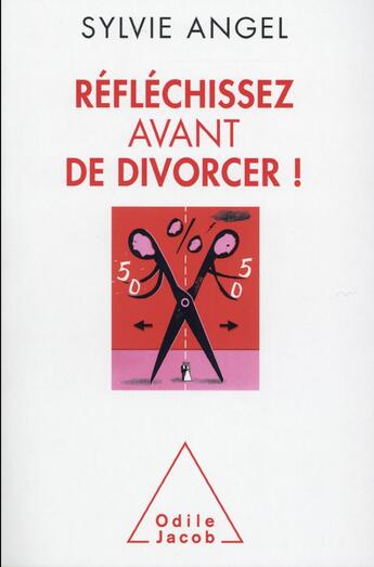 Couverture du livre « Réfléchissez avant de divorcer ! » de Sylvie Angel aux éditions Odile Jacob