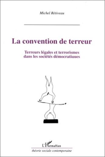 Couverture du livre « La convention de terreur ; terreurs légales et terrorismes dans les sociétés démocratiques » de Michel Retiveau aux éditions L'harmattan