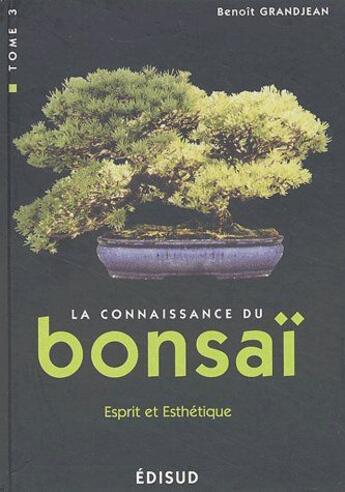 Couverture du livre « La connaissance du bonsai. - t03 - connaissance du bonsai - 100 questions-reponses - tome 3 - esprit » de Benoit Grandjean aux éditions Edisud