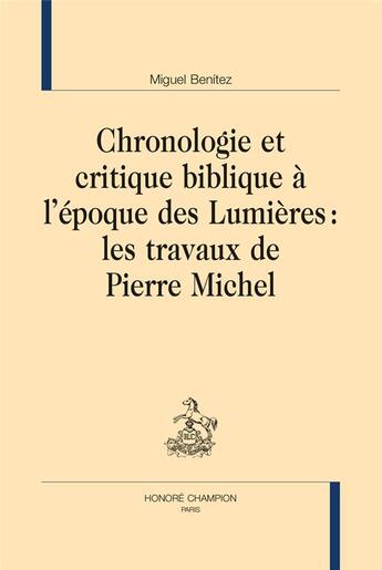 Couverture du livre « Chronologie et critique biblique à l'époque des Lumières : les travaux de Pierre Michel » de Michel Benitez aux éditions Honore Champion