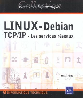 Couverture du livre « Linux debian ; tcp-ip ; les services reseaux » de Mikael Pirio aux éditions Eni