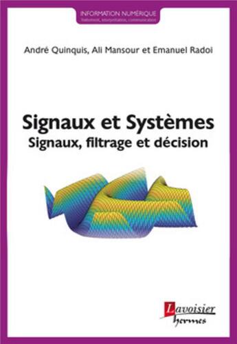 Couverture du livre « Signaux et systèmes ; signaux, filtrage et décision » de Ali Mansour et Emanuel Radoi et Andre Quinquis aux éditions Hermes Science Publications