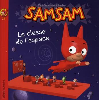 Couverture du livre « SamSam T.22 ; la classe de l'espace » de Serge Bloch aux éditions Bayard Jeunesse